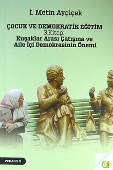 Çocuk ve Demokratik Eğitim 3.Kitap : Kuşaklar Arası Çatışma ve Aile İçi Demokrasinin Önemi
