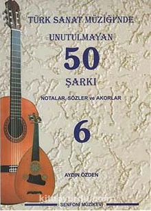 Türk Sanat Müziğinde Unutulmayan 50 Şarkı -6 & Notalar, Sözler ve Akorlar
