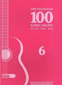 Unutulmayan 100 Şarkı Akoru -6 & Gitar-Org-Şan
