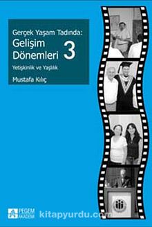 Gerçek Yaşam Tadında: Gelişim Dönemleri 3 - Yetişkinlik ve Yaşlılık - Mustafa Kılınç