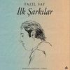 İlk Şarkılar / Fazıl Say (Cd)