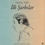 İlk Şarkılar / Fazıl Say (Cd)
