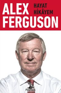 Alex Ferguson:  Hayat Hikayem