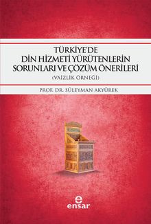 Türkiye'de Din Hizmeti Yürütenlerin Sorunları ve Çözüm Önerileri (Vaizlik Örneği)