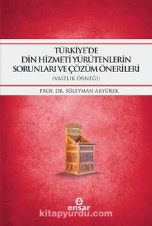 Türkiye'de Din Hizmeti Yürütenlerin Sorunları ve Çözüm Önerileri (Vaizlik Örneği) - Prof. Dr. Süleyman Akyürek