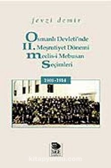 Osmanlı Devleti'nde II. Meşrutiyet Dönemi Meclis-i Mebusan Seçimleri 1908-1914 - Fevzi Demir