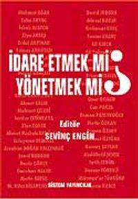 İdare Etmek mi, Yönetmek mi?