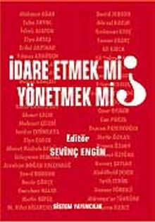 İdare Etmek mi, Yönetmek mi?
