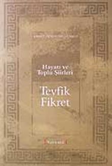 Hayatı ve Toplu Şiirleri Tevfik Fikret