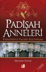 Padişah Anneleri Eserleriyle Valide Sultanlar