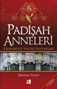 Padişah Anneleri Eserleriyle Valide Sultanlar