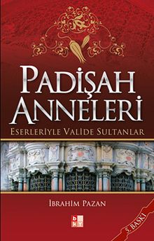 Padişah Anneleri Eserleriyle Valide Sultanlar