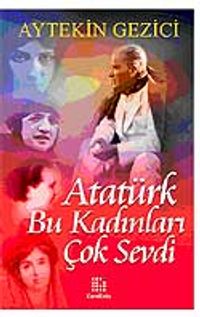 Atatürk Bu Kadınları Çok Sevdi