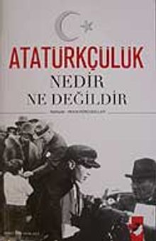 Atatürkçülük Nedir Ne Değildir