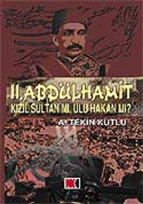 II. Abdülhamit Kızıl Sultan Mı, Ulu Hakan mı?