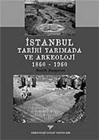 İstanbul Tarihi Yarımada ve Arkeoloji 1860-1960