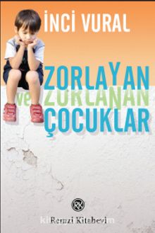 Zorlayan ve Zorlanan Çocuklar - İnci Vural Kayaalp