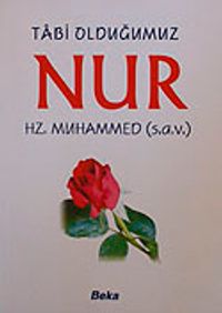 Tabi Olduğumuz Nur Hz.Muhammed (s.a.v)