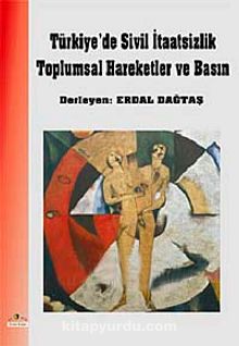 Türkiye'de Sivil İtaatsizlik Toplumsal Hareketler ve Basın - Bilinmeyen Yazar