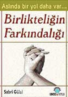 Birlikteliğin Farkındalığı & Aslında Bir Yol Daha Var... - Sabri Gülal