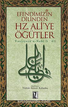Efendimizin Dilinden Hz. Ali'ye Öğütler - Bilinmeyen Yazar