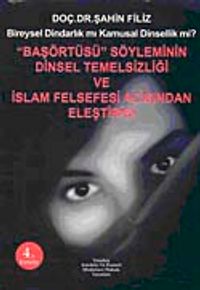 "Başörtüsü" Söyleminin Dinsel Temelsizliği ve İslam Felsefesi Açısından Eleştirisi