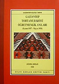 Gaziantep Tohtamur Köyü Öğretmenlik Anıları (Kasım 1957-Mayıs 1958)