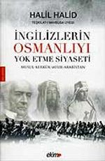 İngilizlerin Osmanlıyı Yok Etme Siyaseti & Musul-Kerkürk-Mısır-Arabistan