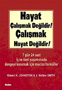 Hayat Çalışmak Değildir! Çalışmak Hayat Değildir!