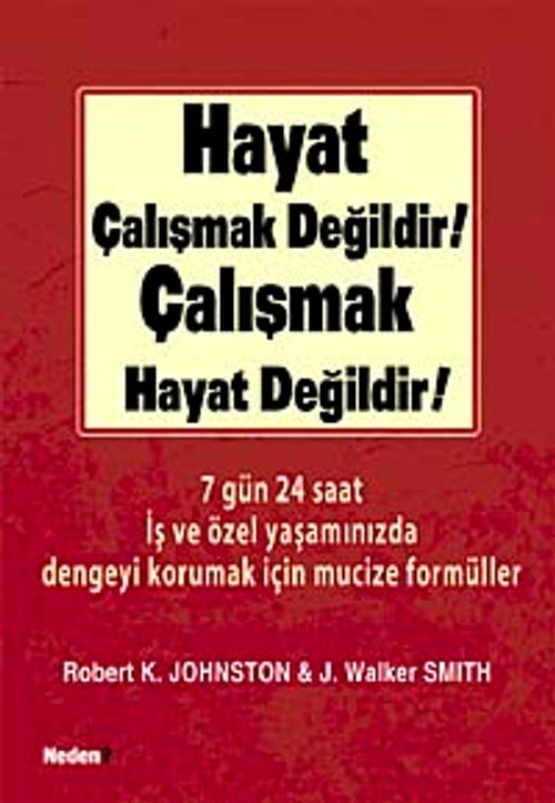 Hayat Çalışmak Değildir! Çalışmak Hayat Değildir!
