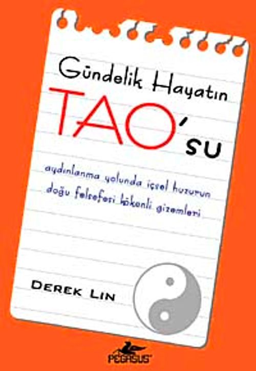 Gündelik Hayatın TAO'su & Aydınlanma Yolunda İçsel Huzurun Doğu Felsefesi Kökenli Gizemleri