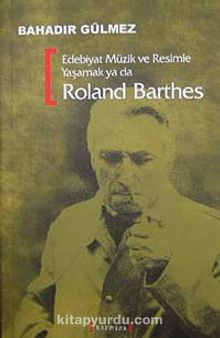 Edebiyat Müzik ve Resimle Yaşamak ya da Roland Barthes