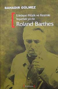 Edebiyat Müzik ve Resimle Yaşamak ya da Roland Barthes