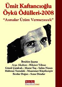 Ümit Kaftancıoğlu Öykü Ödülleri-2008 & Asmalar Üzüm Vermeyecek
