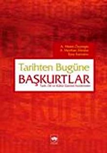 Tarihten Bugüne Başkurtlar & Tarih Dil ve Kültür Üzerine İncelemeler