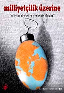 Milliyetçilik Üzerine & Ulussuz Devletler Devletsiz Uluslar