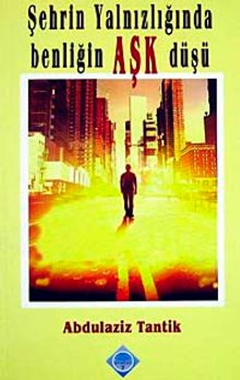 Şehrin Yalnızlığında Benliğin  Aşk Düşü
