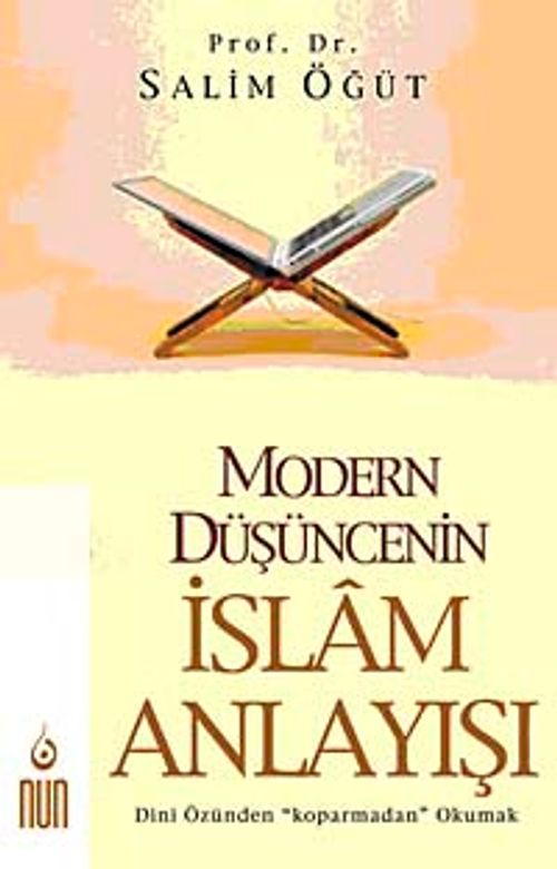 Modern Düşüncenin İslam Anlayışı &  Dini Özünden "Koparmadan" Okumak