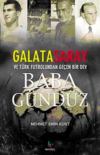 Baba Gündüz & Galatasaray ve Türk Futbolundan Geçen Bir Dev