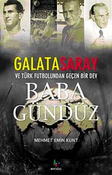 Baba Gündüz & Galatasaray ve Türk Futbolundan Geçen Bir Dev