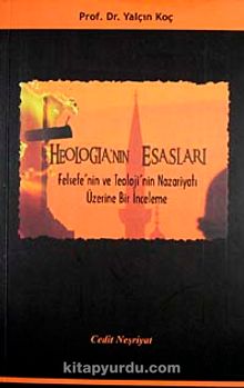 Theologia'nın Esasları & Felsefe'nin ve Teoloji'nin Nazariyatı Üzerine Bir İnceleme - Prof. Dr. Yalçın Koç