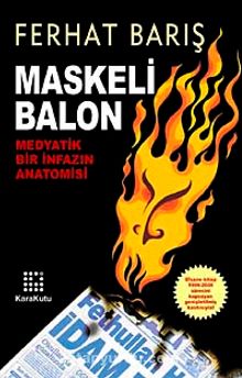 Maskeli Balon & Medyatik Bir İnfazın Anatomisi