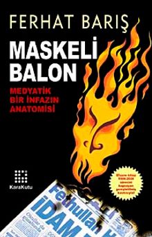 Maskeli Balon & Medyatik Bir İnfazın Anatomisi