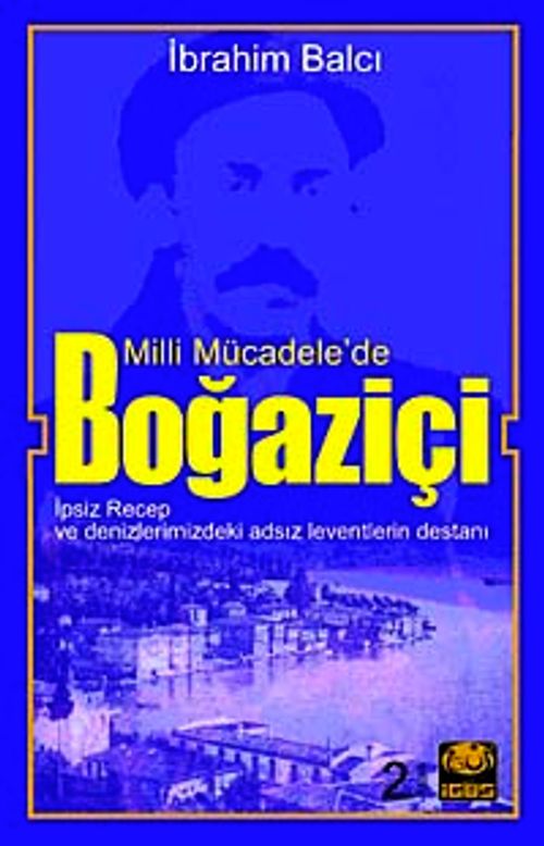 Milli Mücadele'de Boğaziçi & İpsiz Recep ve Denizlerimizdeki Adsız Leventlerin Destanı