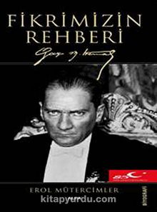 Fikrimizin Rehberi Gazi Mustafa Kemal (Ciltsiz) - Erol Mütercimler