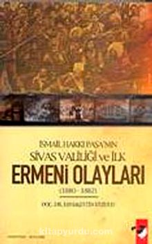 İsmail Hakkı Paşa'nın Sivas Valiliği ve İlk Ermeni Olayları (1880-1882) - Kemalettin Kuzucu