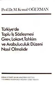 Türkiye'de Toplu İş Sözleşmesi Grev, Lokavt, Tahkim ve Arabulucuk Düzeni Nasıl Olmalıdır