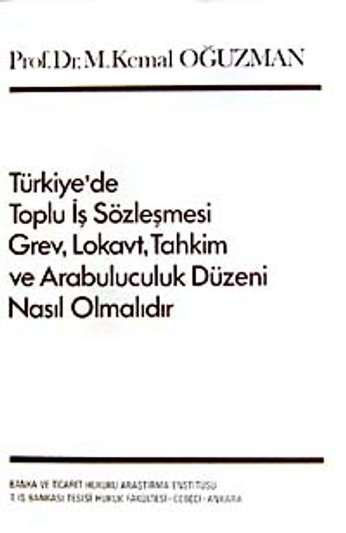 Türkiye'de Toplu İş Sözleşmesi Grev, Lokavt, Tahkim ve Arabulucuk Düzeni Nasıl Olmalıdır