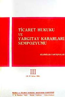 Ticaret Hukuku ve Yargıtay Kararları Sempozyumu & Bildiriler Tartışmalar III (14-15 Şubat 1986)
