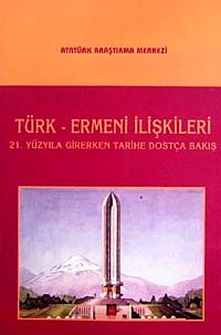 Türk-Ermeni İlişkileri & 21. Yüzyıla Girerken Tarihe Dostça Bakış